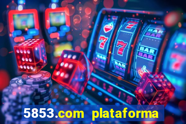 5853.com plataforma de jogos